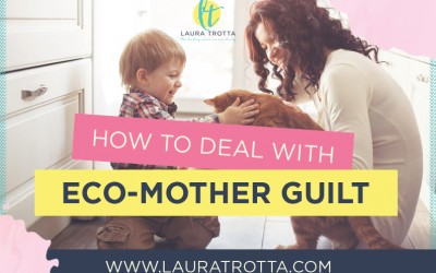 How to Deal with Eco Mother Guilt