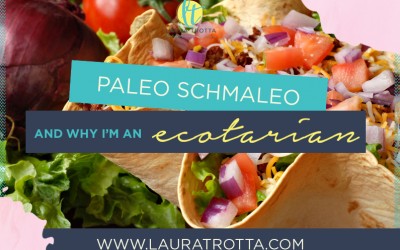 Paleo Schmaleo and why I’m an Ecotarian