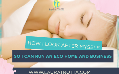 How I Look After Myself So I Can Run An Eco Home And A Conscious Business