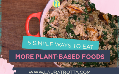 5 Simple Ways To Include More Plant-Based Foods In Your Diet
