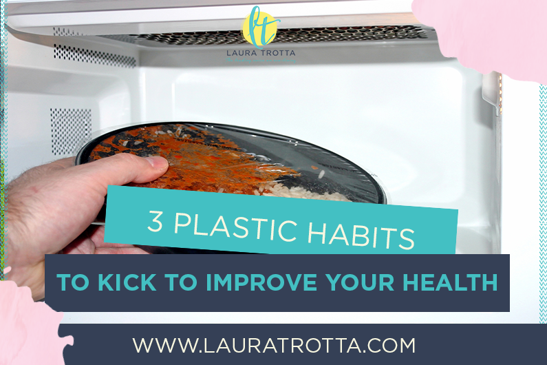 3 Plastic Habits To Kick To Improve Your Health