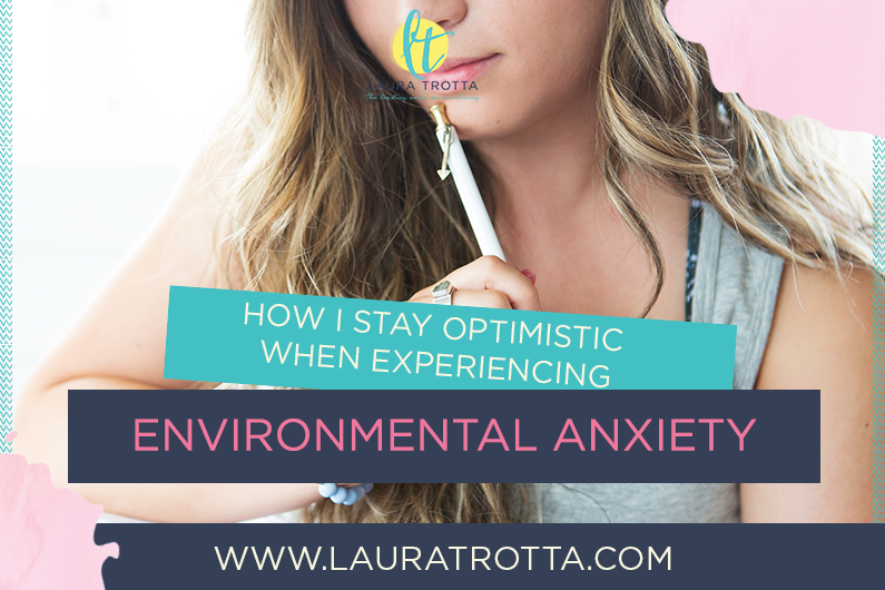 How I Stay Optimistic when Experiencing Environmental Anxiety