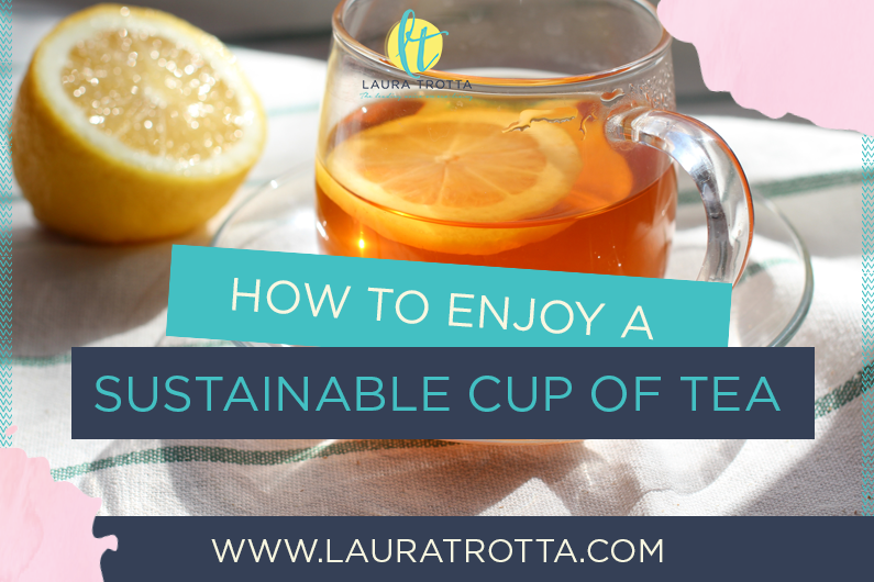 How to Enjoy a Sustainable Cup of Tea