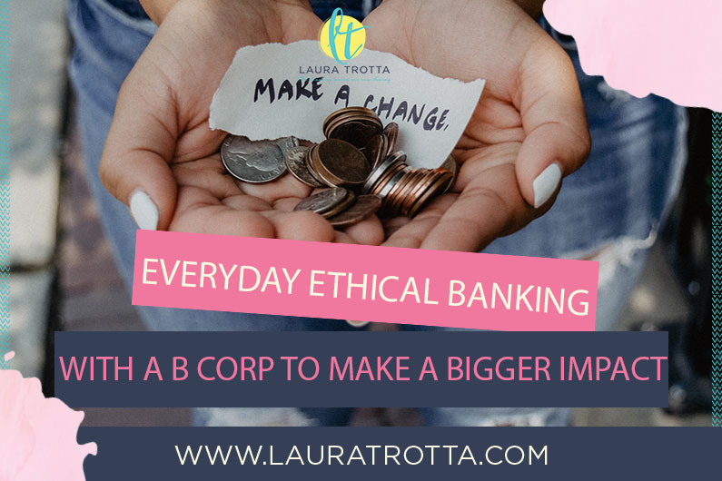 Everyday Ethical Banking with a B Corp to Make a Bigger Impact